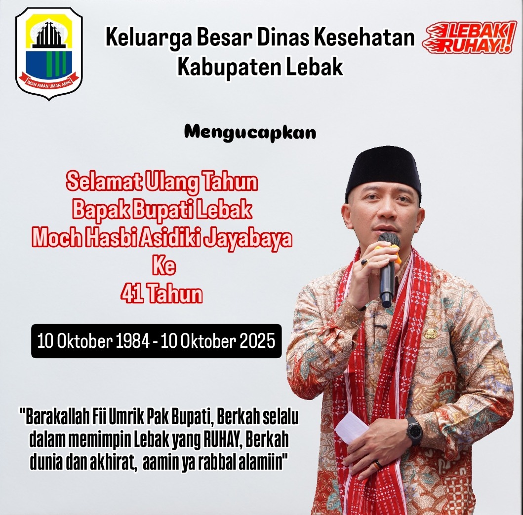 Ucapan Selamat Ulang Tahun Bapak Bupati Moch Hasbi Asidiki Jayabaya ke 41 Tahun  oleh Keluarga Besar  Dinas Kesehatan Kabupaten Lebak